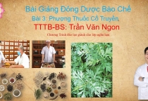 Bài Giảng Về Đông Dược Bào Chế - Bài 3: Phương Thuốc Cổ Truyền - TTTB- BS Trần Văn Ngon Bài Giảng Về Đông Dược Bào Chế - Bài 3: Phương Thuốc Cổ Truyền - TTTB- BS Trần Văn Ngon