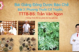 Bài Giảng Về Đông Dược Bào Chế - Bài 3: Phương Thuốc Cổ Truyền - TTTB- BS Trần Văn Ngon